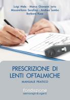 Prescrizione di lenti oftalmiche. Manuale pratico di Luigi Mele, Marco Giovanna Iorio, Massimiliano Serafino edito da Fabiano
