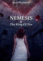 Nemesis & The King of Fire di Sara Picchioni edito da Setteponti