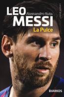 Leo Messi. La Pulce di Alessandro Ruta edito da DIARKOS