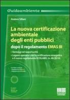 La nuova certificazione ambientale degli enti pubblici dopo il regolamento EMAS III. Con CD-ROM di Andrea Sillani edito da Maggioli Editore