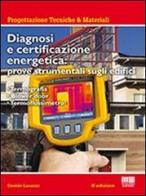 Diagnosi e certificazione energetica. Prove strumentali sugli edifici: termografia, blower door test, termoflussimetro di Davide Lanzoni edito da Maggioli Editore