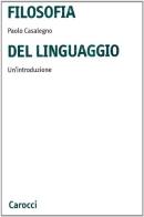 Filosofia del linguaggio. Un'introduzione di Paolo Casalegno edito da Carocci