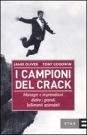 I campioni del crack. Manager e imprenditori dietro i grandi fallimenti aziendali di Jamie Oliver, Tony Goodwin edito da Etas