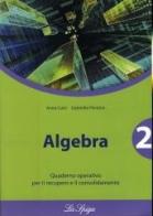 Algebra. Quaderno operativo. Per le Scuole superiori vol.2 di Gabriella Panzera, Anna Calvi edito da La Spiga Edizioni