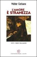 L' amore è stranezza. Tutti i «sensi» dell'amore di Walter Cerisara edito da L'Autore Libri Firenze