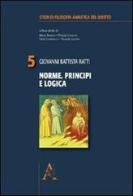 Norme, principi e logica di Giovanni B. Ratti edito da Aracne