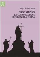 Case studies. La comunicazione di crisi nella Chiesa di Santiago de la Cierva edito da Aracne