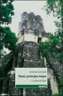 Teoxi, principi maya. La fine di Tikal vol.1 di Antonio Grimaldi edito da Gruppo Albatros Il Filo