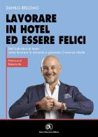 Lavorare in hotel ed essere felici. Dall'individuo al team come lavorare in armonia e generare il revenue ideale di Danilo Bellomo edito da Flaccovio Dario