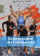 La preparazione del Triathlon 70.3. La costruzione della performance in 100 giorni di Sergio Contin, Roberto Tamburri edito da Calzetti Mariucci