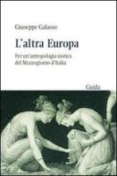 L' altra Europa. Per un'antropologia storica del Mezzogiorno d'Italia di Giuseppe Galasso edito da Guida