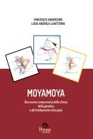 Moyamoya. Una review comprensiva della clinica della genetica e del trattamento chirurgico di Vincenzo Andreone, Luigi Andrea Lanterna edito da Pensa Multimedia