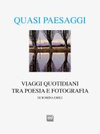 Quasi paesaggi. Viaggi quotidiani tra poesia e fotografia. Ediz. illustrata di Romina Emili edito da Interlinea