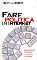 Fare politica in Internet di Rosanna De Rosa edito da Apogeo
