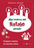 Alla ricerca del Natale perduto. Proposte creative di catechesi attiva di Giovanna Corni, Maria Ruata edito da Effatà