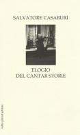 Elogio del cantar storie. Ballata in quattro tempi e prologo per Eteronòmia, Onìria e altre città di Salvatore Casaburi edito da Tullio Pironti