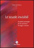 Le scuole invisibili. Quadretti antologici di vita scolastica fra legge e circolari di Fabio Scrimitore edito da Carra