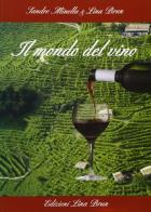 Il mondo del vino in Piemonte di Sandro Minella, Lina Brun edito da Lina Brun