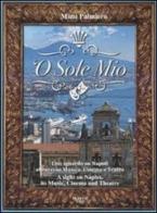 'O sole mio. Uno sguardo su Napoli attraverso musica, cinema e teatro-A sight on Naples, its music, cinema and theatre. Con CD Audio di Mimì Palmiero edito da Mediane