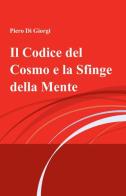 Il codice del cosmo e la sfinge della mente di Piero Di Giorgi edito da ilmiolibro self publishing