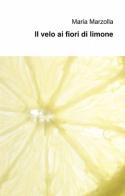 Il velo ai fiori di limone di Maria Marzolla edito da ilmiolibro self publishing