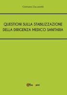 Questioni sulla stabilizzazione della dirigenza medico sanitaria di Giovanni Zuccaretti edito da Youcanprint