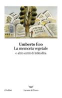 La memoria vegetale e altri scritti di bibliofilia di Umberto Eco edito da La nave di Teseo