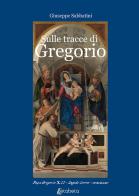 Sulle tracce di Gregorio. Papa Gregorio XII Angelo Correr - veneziano di Giuseppe Sabbatini edito da EBS Print