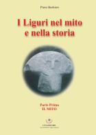 I Liguri nel mito e nella storia vol.1 di Piero Barbieri edito da Luna Editore