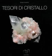 Tesori di cristallo. Una collezione mineralogica in 268 immagini e una manciata di ricordi di Giorgio Fantazzini, Paolo Forti edito da Libreria Piani
