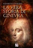 La vera storia di Ginevra di Elisabeta Gavrilina edito da Romano Editore