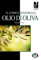 Il codice sensoriale. Olio di oliva di William Loria edito da Centro Studi Assaggiatori