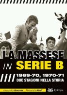 La Massese in serie B. 1969-70, 1970-71. Due stagioni nella storia di Alessandro Amorese, Alessandro Mosti edito da Eclettica