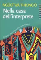 Nella casa dell'interprete di Thiong'o Ngugi Wa edito da Calabuig