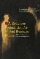 A religious foundation for global business ethics. CSR and religious ethics in an age of globalization di Cristiano Ciappei, Giacomo Mininni edito da Firenze University Press