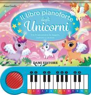 Il libro pianoforte degli unicorni. Con 8 canzoncine da leggere, suonare e cantare! Ediz. a colori. Con QR code per tracce audio di Anna Casalis edito da Dami Editore