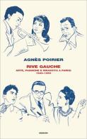 Rive Gauche. Arte, passione e rinascita a Parigi 1940-1950 di Agnès Poirier edito da Einaudi