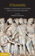 Stranieri. Storie e immagini dell'altro nella cultura romana di Mario Lentano edito da Il Mulino
