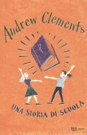 Una storia di scuola di Andrew Clements edito da BUR Biblioteca Univ. Rizzoli