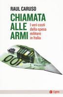 Chiamata alle armi. I veri costi della spesa militare in Italia di Raul Caruso edito da EGEA