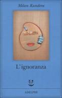 L' ignoranza di Milan Kundera edito da Adelphi