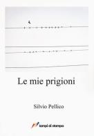 Le mie prigioni di Silvio Pellico edito da Lampi di Stampa