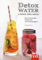 Detox water e infusi della salute. Che cos'è l'acqua detox, come funziona, le 80 ricette più efficaci di Géraldine Olivo edito da Red Edizioni