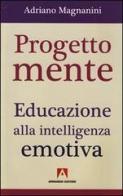 Progetto mente. Educazione alla intelligenza emotiva di Adriano Magnanini edito da Armando Editore