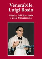 Venerabile Luigi Bosio. Mistico dell'eucaristia e della misericordia edito da Velar