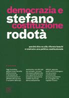 Democrazia e costituzione. Perché dire no alla riforma Boschi e costruire una politica costituzionale di Stefano Rodotà edito da Castelvecchi