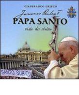 Papa santo visto da vicino di Gianfranco Grieco edito da Velar