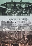 Fotoreporter della vittoria. Reportage dalla battaglia di Vittorio Veneto, dai paesi liberati e dalle terre redente. Ediz. illustrata di Enrico Folisi edito da Gaspari