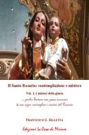 Il santo rosario: contemplazione e mistero vol.1 di Gastone Francesco Silletta edito da La Casa di Miriam