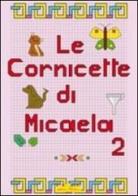 Cornicette di Micaela vol.2 di Micaela Brombo edito da Hedison